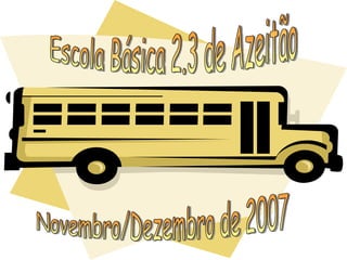 Escola Básica 2.3 de Azeitão Novembro/Dezembro de 2007 