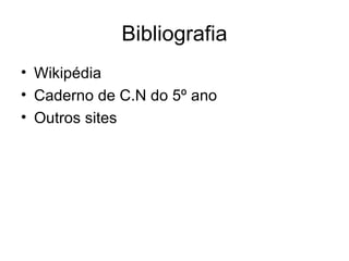 Bibliografia Wikipédia Caderno de C.N do 5º ano Outros sites 