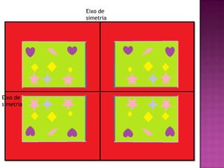 Matheus 4º A
Eixo de
simetria
Eixo de
simetria
 
