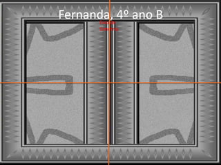Fernanda, 4º ano BEixo de
Simetria
 
