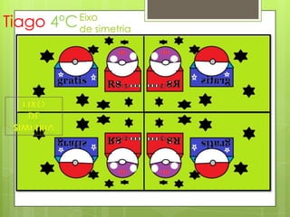 Eixo
de simetria
Tiago 4ºC
 