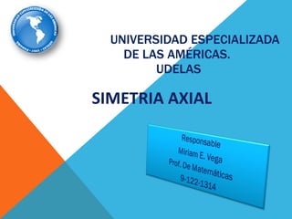 UNIVERSIDAD ESPECIALIZADA DE LAS AMÉRICAS.  UDELAS SIMETRIA AXIAL 