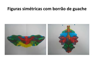 Figuras simétricas com borrão de guache
 