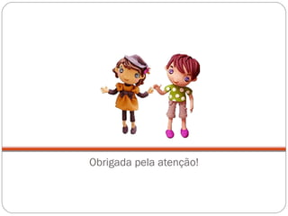 Obrigada pela atenção! 