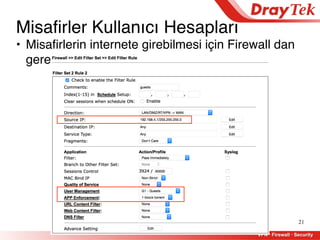 21
• Misafirlerin internete girebilmesi için Firewall dan
gerekli izinlerin verilmesi
Misafirler Kullanıcı Hesapları
 