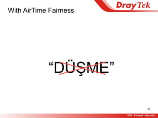 43
With AirTime Fairness
“DÜŞME”
 