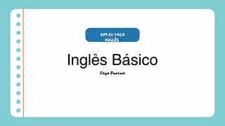 Բê Básico
Filipe Pontual
SIM EU FALO
INGLÊS
 
