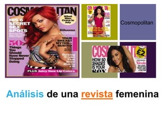 +
                       Cosmopolitan




Análisis de una revista femenina
 