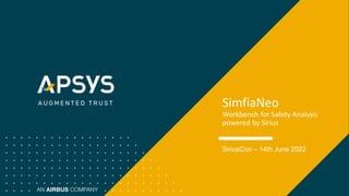 SimfiaNeo
Workbench for Safety Analysis
powered by Sirius
SiriusCon – 14th June 2022
 