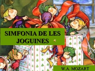 SIMFONIA DE LES
JOGUINES

W.A. MOZART

 