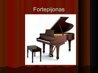 FortepijonasFortepijonas
 