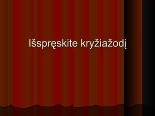 Išspręskite kryžiažodįIšspręskite kryžiažodį
 