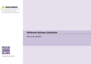 SIMFORMER
PLATAFORMA INOVACIONAL
PARA SIMULAÇÕES DE NEGÓCIOS
www.simfomer.com/ru
Maio 2016
Simformer Business Simulation
Manual de Utilizador
 