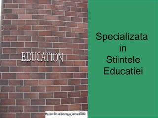 Specializata  in Stiintele Educatiei 