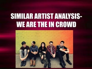 SIMILAR ARTIST ANALYSIS-WE 
ARE THE IN CROWD 
 