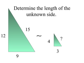 Determine the length of the unknown side.  12 9 15 4 3 ? 