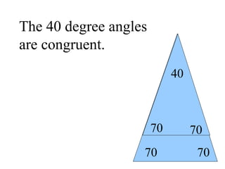 70 70 70 70 40 The 40 degree angles are congruent. 