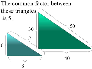 The common factor between these triangles  is 5. 30 40 50 8 ? 6 