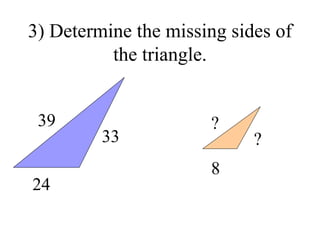 3) Determine the missing sides of the triangle. 39 24 33 ? 8 ? 