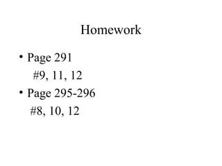 Homework Page 291 #9, 11, 12 Page 295-296   #8, 10, 12 