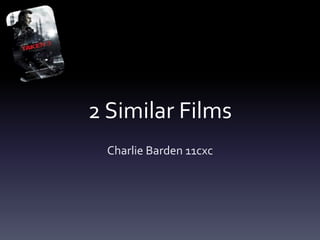 2 Similar Films 
Charlie Barden 11cxc 
 