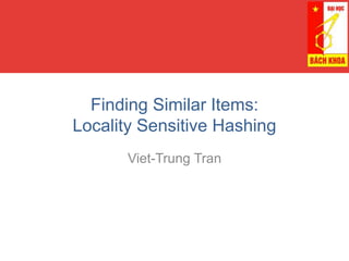Finding Similar Items:
Locality Sensitive Hashing
Viet-Trung Tran
 