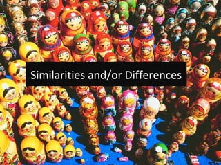 Similarities and/or Differences
 