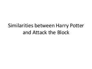 Similarities between Harry Potter
      and Attack the Block
 