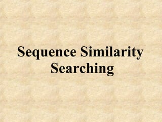 Sequence Similarity  Searching 