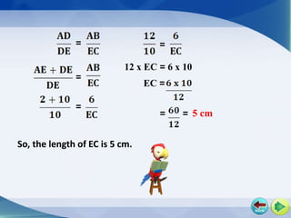 =                    =
                           12 x EC = 6 x 10
              =
                                EC =

              =
                                   =    = 5 cm

So, the length of EC is 5 cm.
 