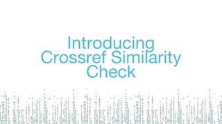 Introducing
Crossref Similarity
Check
 