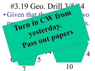 #3.19 Geo. Drill 3/5/14

• Given that the following two
pentagons are similar, find x.
8
12
4
6

x

14
5

4

10

 