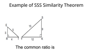 Example of SSS Similarity Theorem
The common ratio is
 