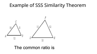 Example of SSS Similarity Theorem
The common ratio is
 