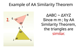Example of AA Similarity Theorem
ΔABC ~ ΔXYZ
Since m m ; by AA
Similarity Theorem,
the triangles are
similar.
 