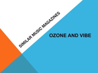 OZONE AND VIBE

 