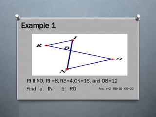 Example 1
RI II NO, RI =8, RB=4,ON=16, and OB=12
Find a. IN b. RO Ans. x=2 RB=10 OB=20
 