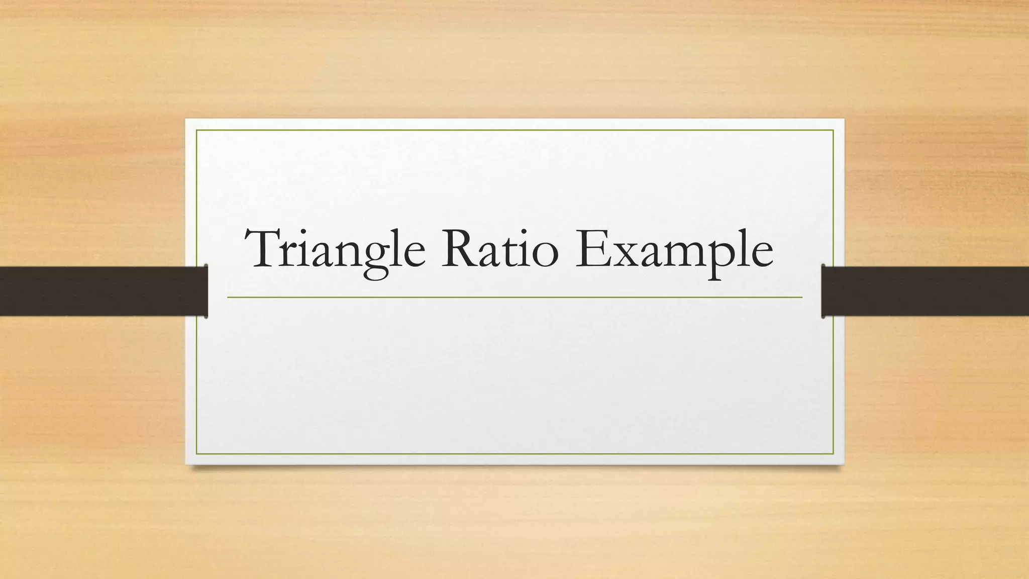 Triangle Ratio Example