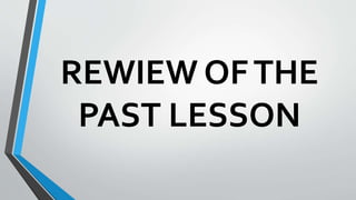 REWIEW OFTHE
PAST LESSON
 