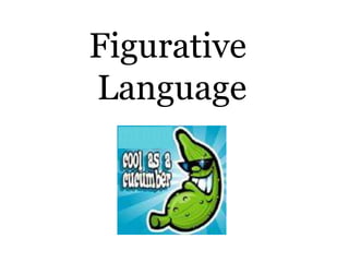 Figurative
Language
 