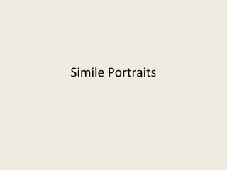 Simile Portraits

 