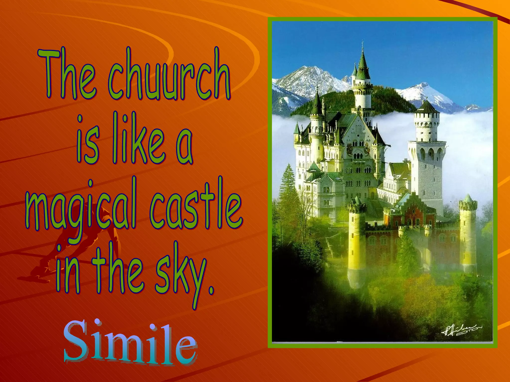 The chuurch  is like a  magical castle  in the sky. Simile 