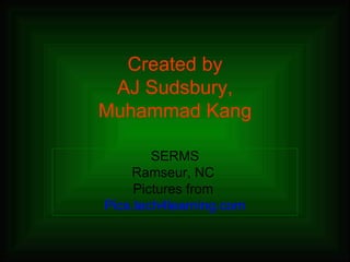 Created by AJ Sudsbury, Muhammad Kang SERMS Ramseur, NC  Pictures from  Pics.tech4learning.com 