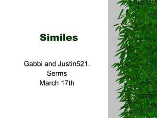 Similes Gabbi and Justin521. Serms March 17th 