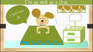 I’m as sick as a dog.
@2017reading2success.com
 