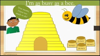 I’m as busy as a bee.
HONEY
HONEY
HONEY
HONEY
@2017reading2success.com
 