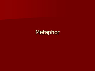 Metaphor
 