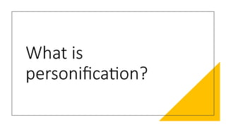 What is
personification?
 