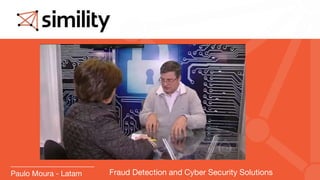 ©2014 Simility all rights reserved. ‹#›
Paulo Moura - Latam Fraud Detection and Cyber Security Solutions
 