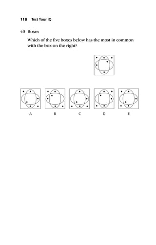 40 Boxes
Which of the five boxes below has the most in common
with the box on the right?
118 Test Your IQ
A B C D E
 
